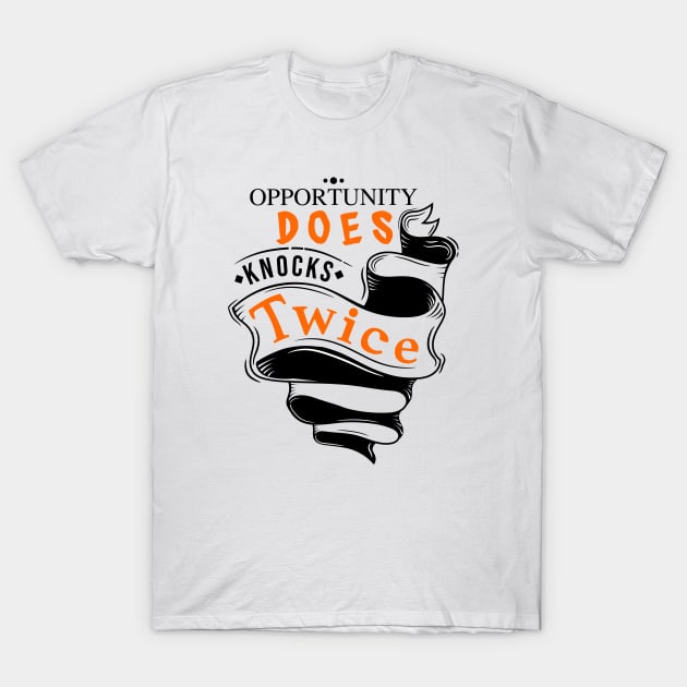 Opportunity Does Knocks Twice T-Shirt by Celestial Crafts